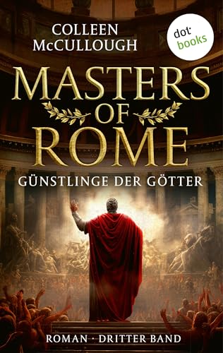Günstlinge der Götter: Historischer Roman | Masters of Rome 3 – Der Aufstieg des Julius Caesar