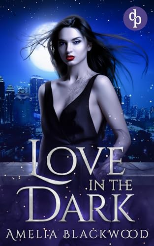 Love in the Dark: Eine mitreißende Vampir Romantasy