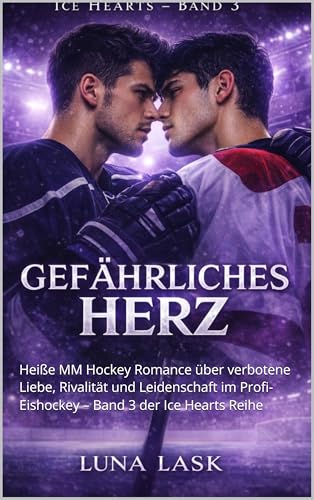 GEFÄHRLICHES HERZ: Heiße MM Hockey Romance über verbotene Liebe, Rivalität und Leidenschaft im Profi-Eishockey – Band 3 der Ice Hearts Reihe