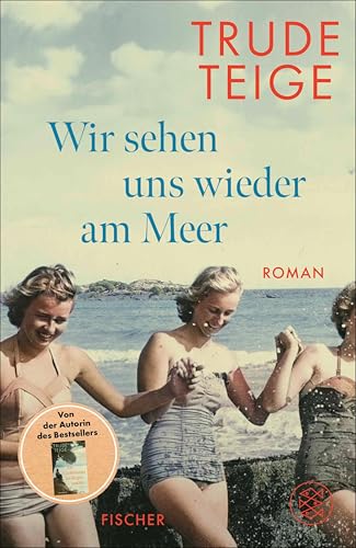 Wir sehen uns wieder am Meer: Roman | Die große Neuerscheinung um eine bewegende Frauen-Freundschaft