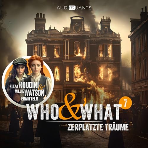Zerplatzte Träume: Who & What – Eliza Houdini & Millie Watson ermitteln - Folge 7