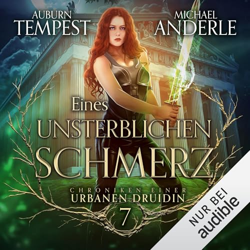 Eines Unsterblichen Schmerz: Chroniken einer urbanen Druidin, Band 7