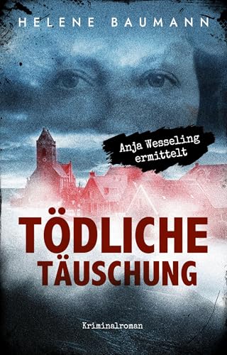 Tödliche Täuschung: Anja Wesseling ermittelt (Anja-Wesseling Serie 1)
