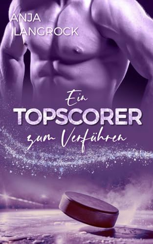 Ein Topscorer zum Verführen (Colorado Champions (Eishockey-Reihe), Band 4)