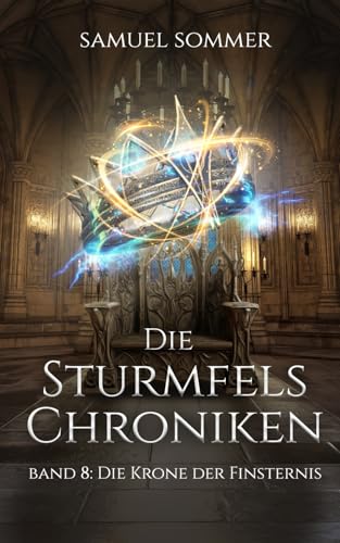 Die Sturmfels Chroniken Band 8: Die Krone der Finsternis
