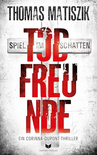 Todfreunde - Spiel im Schatten: Thriller | Temporeicher, spannender Thriller voller Wendungen (Ein Corinna-Dupont-Thriller 3)