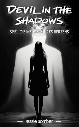 DEVIL IN THE SHADOWS: Spiel die Melodie ihres Herzens | Dark Romance mit emotionalen Abgründen und starker Protagonistin
