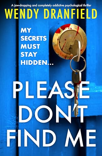 Please Don't Find Me: A jaw-dropping and completely addictive psychological thriller