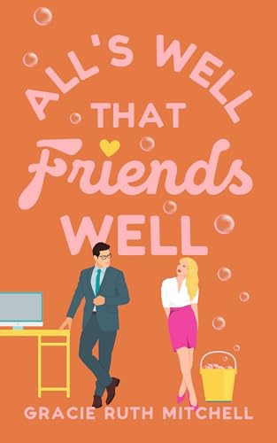 All's Well that Friends Well: a workplace romcom (Lucky in Love Book 2)