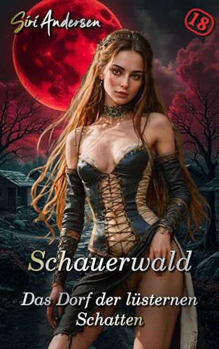 Schauerwald - Das Dorf der lüsternen Schatten: Unzensierte und tabulose Fantasy-Erotik ab 18