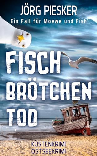 Fischbrötchentod: Ein Fall für Moewe & Fish (Moewe und Fish ermitteln 1)
