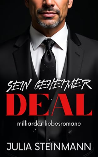 Sein geheimer Deal: Milliardär Liebesromane: Verbotene Liebe