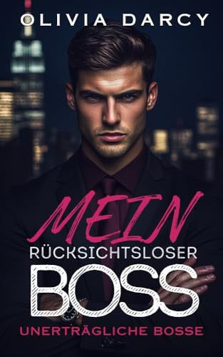 Mein rücksichtsloser Boss: Büro-Romanze: Ein heißes Spiel zwischen Boss und Angestellter (Unerträgliche Bosse 1)