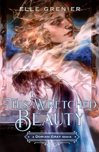 This Wretched Beauty: A Dorian Gray Remix (Remixed Classics Book 10)