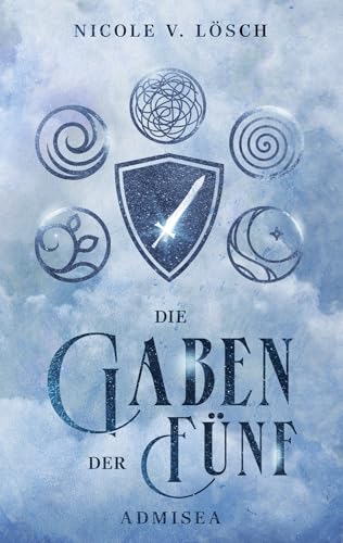 Die Gaben der Fünf: Admisea (Band 1 der New Adult-Fantasy-Reihe)