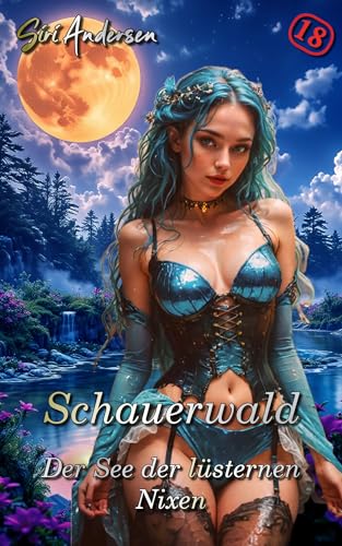 Schauerwald - Der See der lüsternen Nixen: Unzensierte und tabulose Fantasy-Erotik ab 18