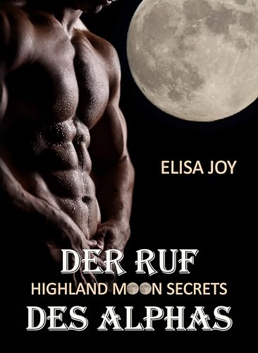 Highland Moon Secrets - Der Ruf des Alphas: (Highland Moon Secrets 1)