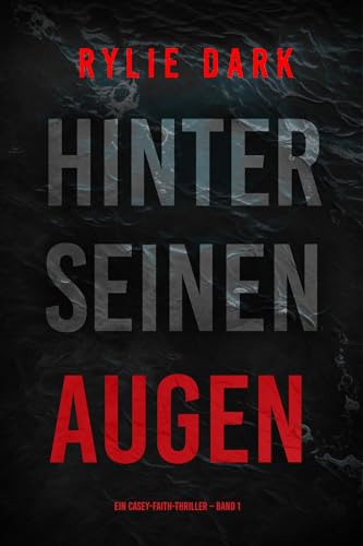 Hinter seinen Augen (Ein Casey-Faith-Thriller – Band 1)