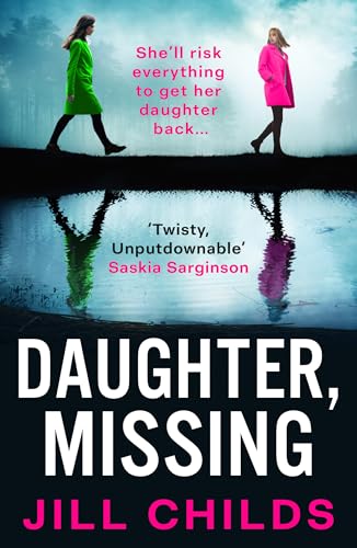 Daughter, Missing: A BRAND-NEW, utterly chilling psychological thriller from bestseller Jill Childs for 2025