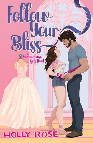 Follow Your Bliss: A Dream House Girls Novel