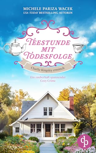 Teestunde mit Todesfolge: Ein zauberhaft spannender Cozy Crime (Charlie Kingsley ermittelt 1)