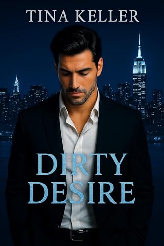 Dirty Desire - Verbotenes Verlangen : Sinnlicher Liebesroman / Enemies to Lovers / Boss Romance / Office Romance (Millionaires, Bosses, Business Guys)