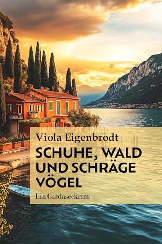 Schuhe, Wald und schräge Vögel: Gardaseekrimi (ungewöhnliche Krimis vom Gardasee 1)