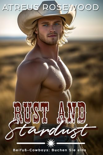 Rust and Stardust (deutsche Version): Eine schwule Cowboy-Romanze (Beifuß-Cowboys, Band 1)