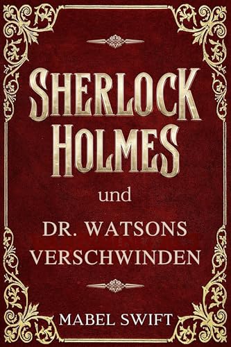 Sherlock Holmes und Dr. Watsons Verschwinden (Sherlock Holmes Mysterien 10)