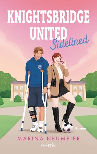 Knightsbridge United: Sidelined | Britischer Fußballprofi meets Lifestylereporterin | Enemies-to-Lovers-Sportsromance | Skandale und High Society | SPIEGEL-Bestsellerautorin (London News 2)