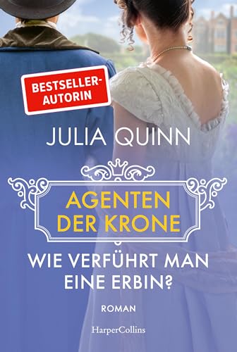 Wie verführt man eine Erbin?: Roman | Eine witzige und rasante Dilogie von der Bestsellerautorin des weltweiten Phänomens BRIDGERTON (Agenten der Krone)