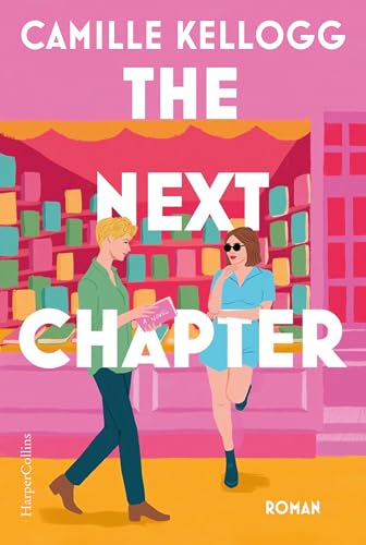 The Next Chapter: Eine Liebe im Biltzlichtgewitter | Eine queere Hommage an »Notting Hill« | Für Fans von Casey McQuiston und Lizzie Huxley-Jones