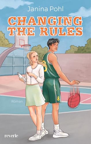 Changing the Rules: Roman | Basketball-Romance mit Uni-Setting | Romeo-&-Julia-Vibes gepaart mit Enemies-to-Lovers | Pitchgewinnerin 2024