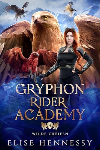 Gryphon Rider Academy 4: Wilde Greifen (Ein YA-Fantasy-Roman)