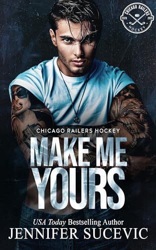 Make Me Yours: A Friends-to-Lovers Close Proximity Sports Romance (Chicago Railers Hockey Book 1)
