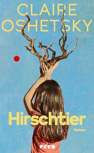 Hirschtier: Roman | Pointierter Roman über Trauerbewältigung und Schuld | Die kindliche Kraft der Fantasie