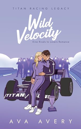 Wild Velocity: Eine Rivals to Lovers Romance (Titan Racing Legacy 6)