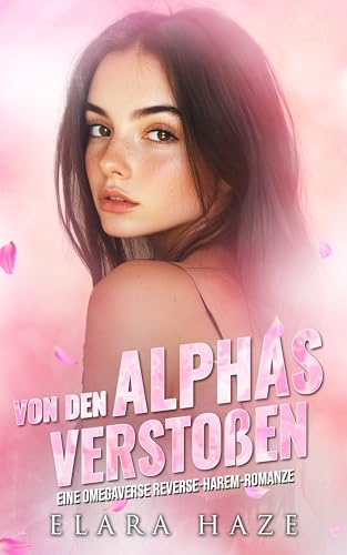 Von den Alphas verstoßen: Eine Omegaverse Reverse-Harem-Romanze (wilde Alphaköniginnen 4)