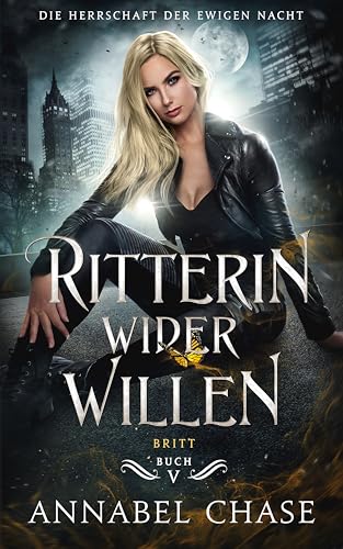 Ritterin wider Willen: Britt (Die Herrschaft der Ewigen Nacht 5)