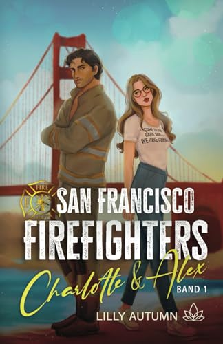 San Francisco Firefighters - Charlotte & Alex: Prickelnde Feuerwehr Enemies to Lovers Romance