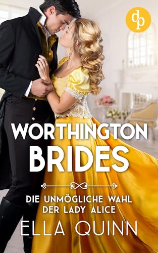 Die unmögliche Wahl der Lady Alice (Worthington Brides 3)