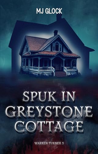 Spuk in Greystone Cottage: Warren Turner #5 (Warren Turner - Spukhausgeschichten)