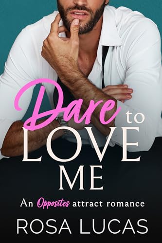 Dare to Love Me: An Opposites Attract Romance (Billionaire Brits)