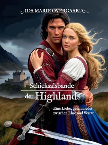 Schicksalsbande der Highlands: Eine Liebe, geschmiedet zwischen Ehre und Verrat (Zwischen Ehre und Verlangen 3)