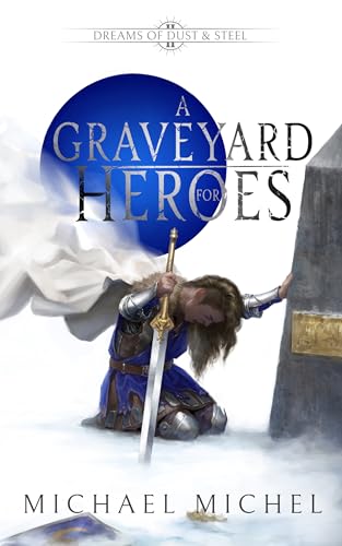 A Graveyard for Heroes: An Epic Fantasy Book (Dreams of Dust and Steel 2)