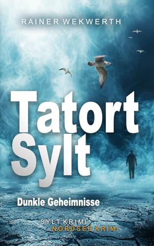 TATORT SYLT Dunkle Geheimnisse: Nordsee Krimi (Sylt Krimis, Band 6)