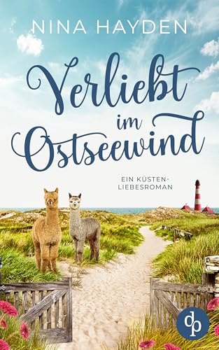 Verliebt im Ostseewind | Ein Küsten-Liebesroman: Sie jongliert Kinder, Alpakas und Chaos – und dann klopfen auch noch zwei Männer an ihr Herz …