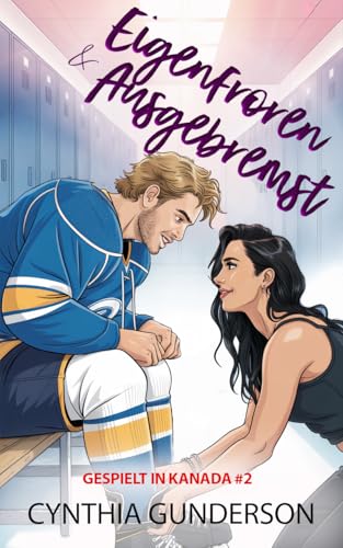 Eingefroren & Ausgebremst: Eine Roommates-to-Lovers-Slow-Burn-Hockey-Romanze (Gespielt in Kanada 2)