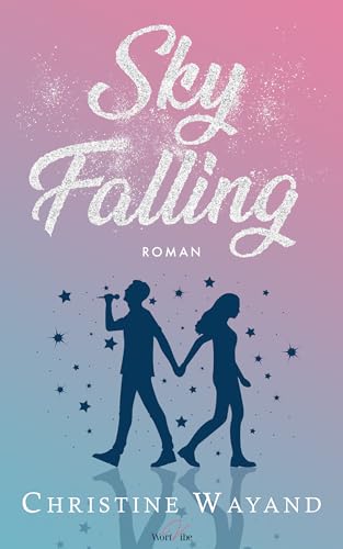 Sky Falling: Popstar Romance voller Liebe, Schmerz und Hoffnung (Falling Reihe 2)