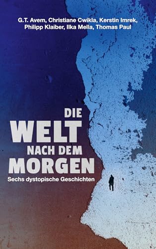 Die Welt nach dem Morgen: Sechs dystopische Geschichten
